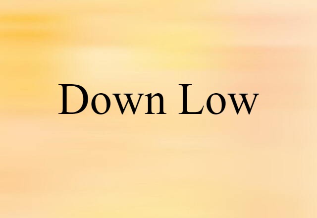 down low