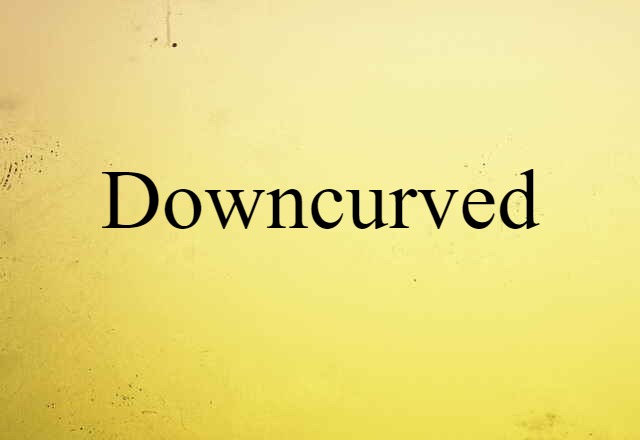 downcurved