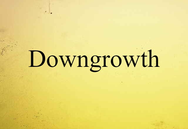 downgrowth