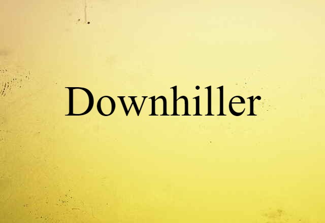 Downhiller (noun) Definition, Meaning & Examples