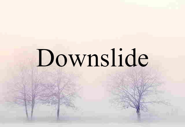 Downslide (noun) Definition, Meaning & Examples