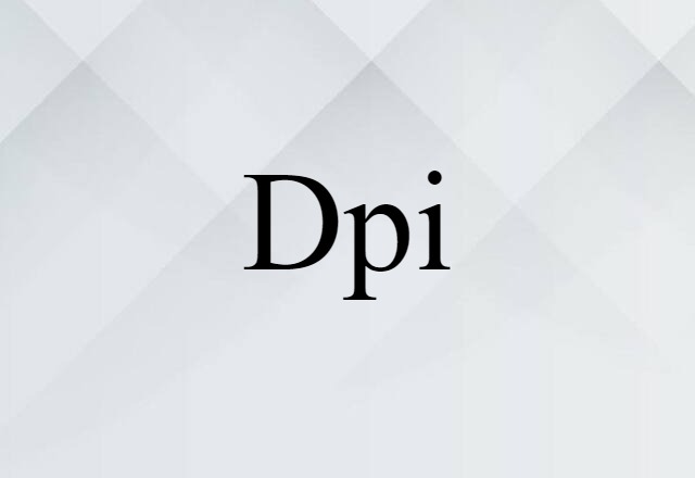 Dpi (noun) Definition, Meaning & Examples