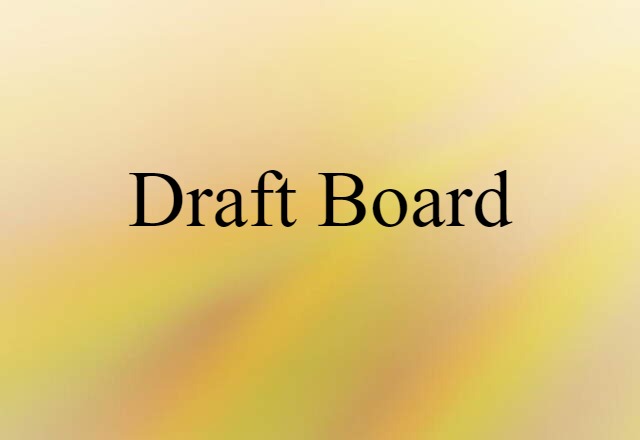 Draft Board (noun) Definition, Meaning & Examples