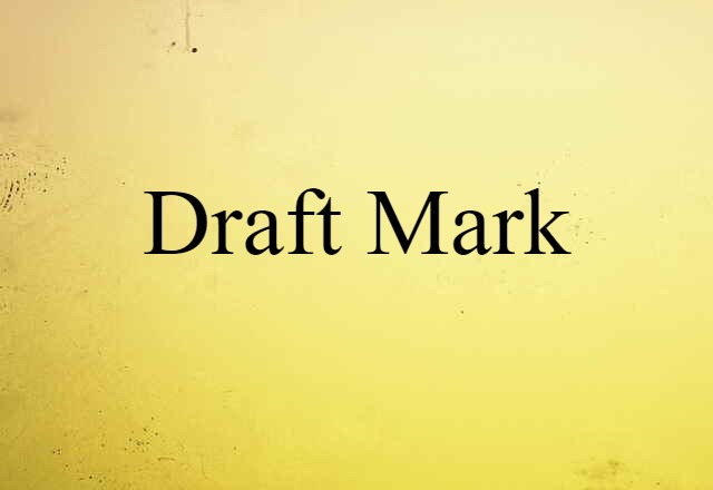 Draft Mark (noun) Definition, Meaning & Examples