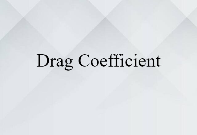 Drag Coefficient (noun) Definition, Meaning & Examples