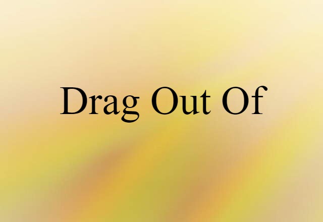 drag out of