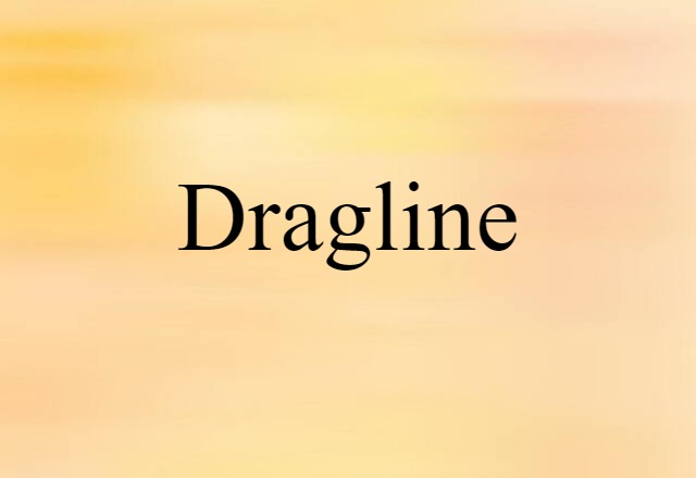 Dragline (noun) Definition, Meaning & Examples