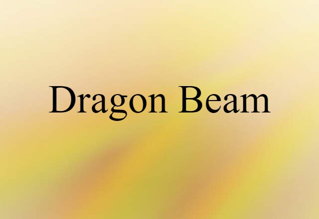 Dragon Beam (noun) Definition, Meaning & Examples