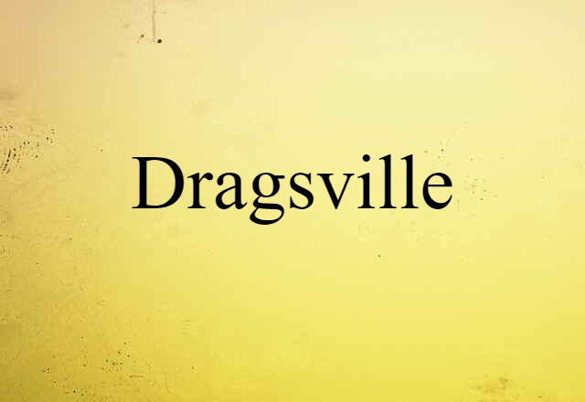 Dragsville (noun) Definition, Meaning & Examples