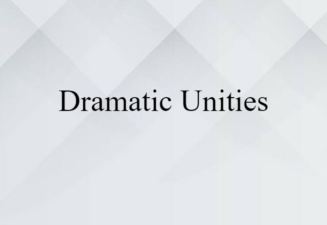 Dramatic Unities (noun) Definition, Meaning & Examples