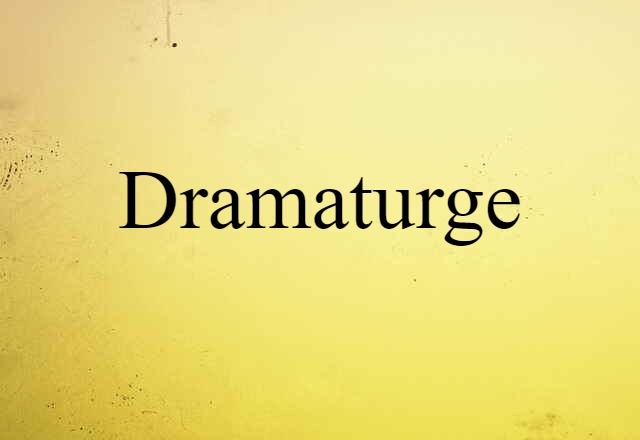 Dramaturge (noun) Definition, Meaning & Examples