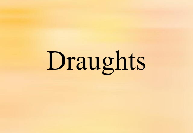 Draughts (noun) Definition, Meaning & Examples