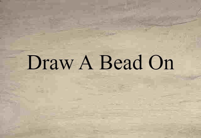 draw a bead on