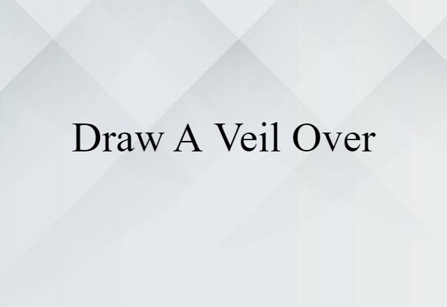 draw a veil over