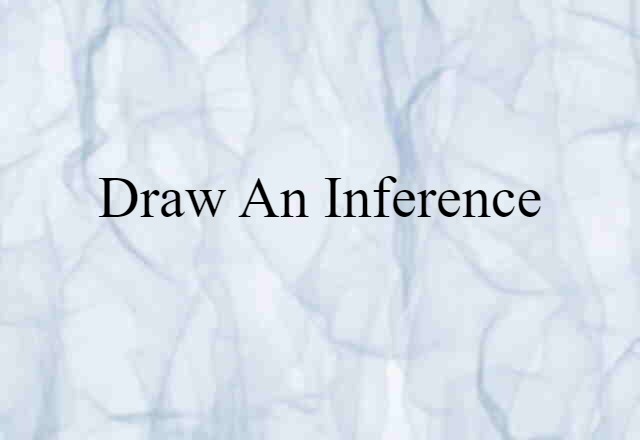 Draw An Inference (noun) Definition, Meaning & Examples