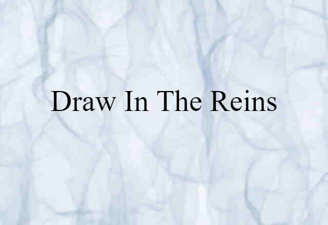 draw in the reins