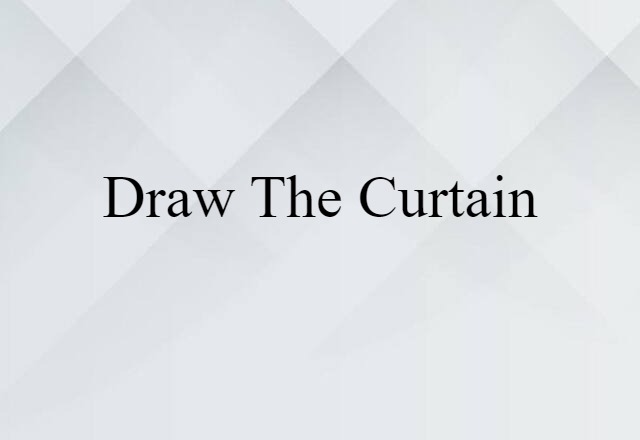 draw the curtain