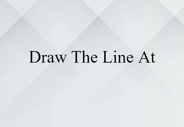 draw the line at