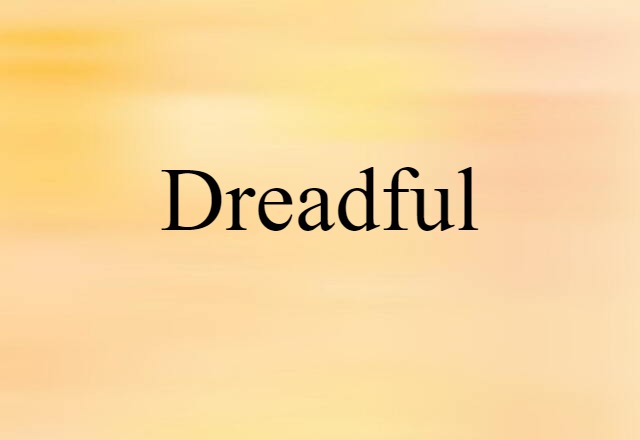 Dreadful (noun) Definition, Meaning & Examples