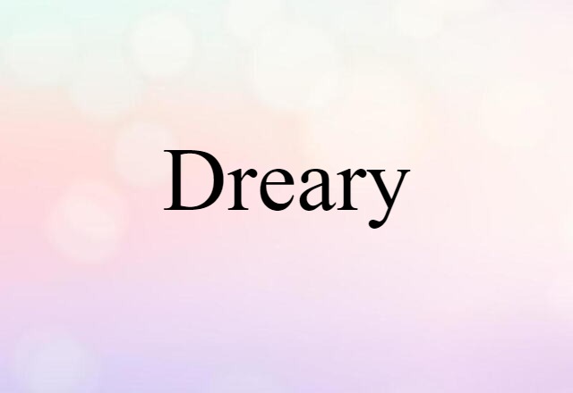 Dreary (noun) Definition, Meaning & Examples