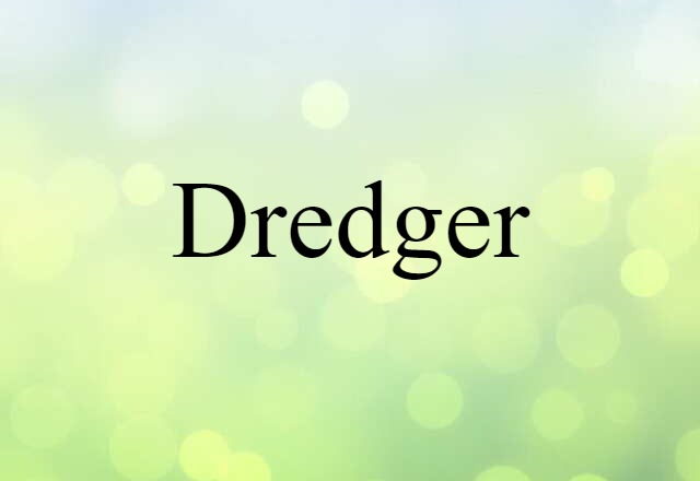 Dredger (noun) Definition, Meaning & Examples