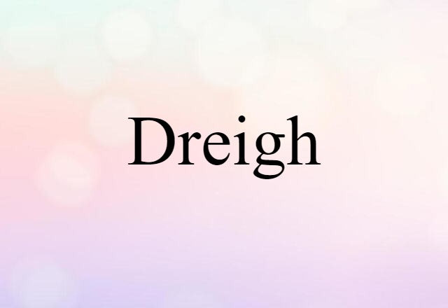 dreigh