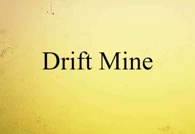 Drift Mine (noun) Definition, Meaning & Examples