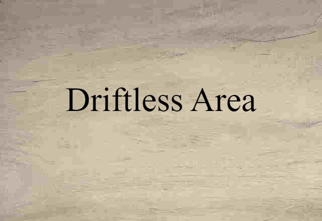 Driftless Area (noun) Definition, Meaning & Examples