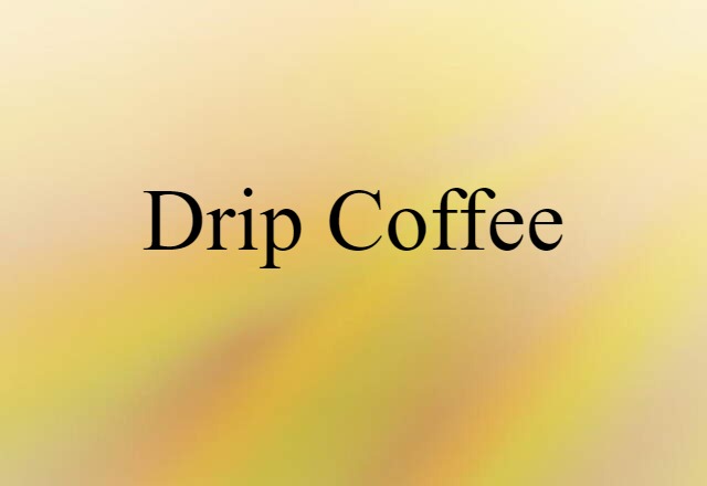 Drip Coffee (noun) Definition, Meaning & Examples