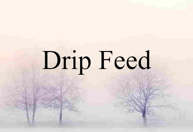 drip-feed