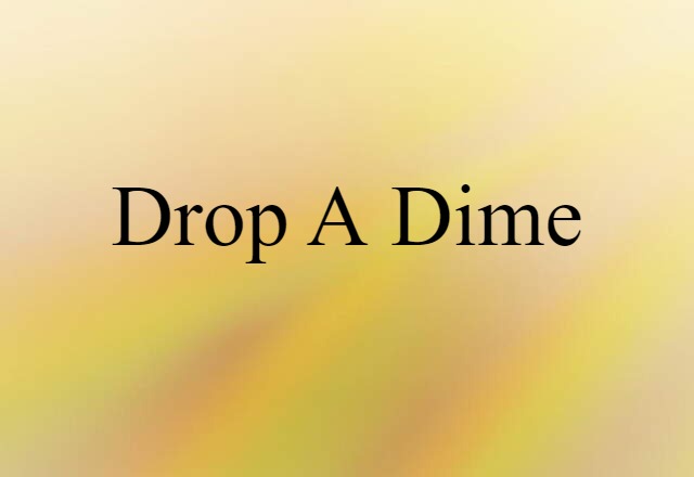 Drop A Dime (noun) Definition, Meaning & Examples