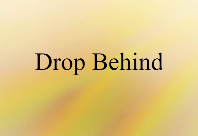 drop behind