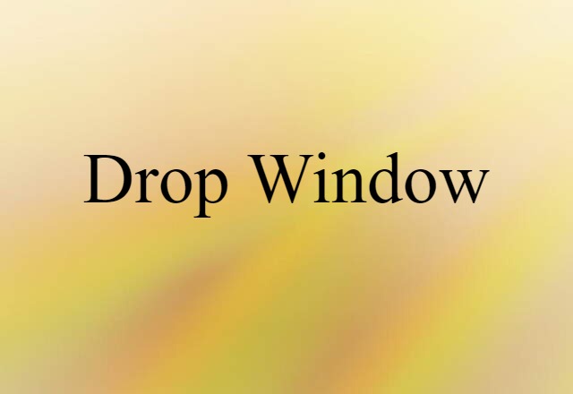 drop window