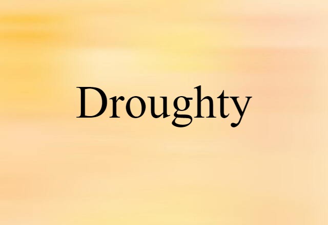 Droughty (noun) Definition, Meaning & Examples