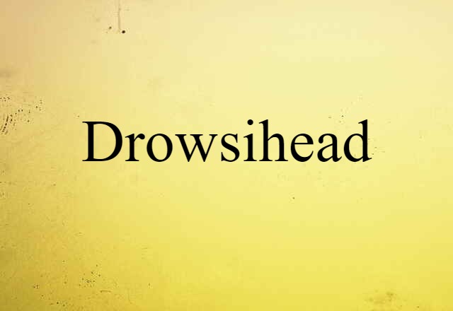 drowsihead