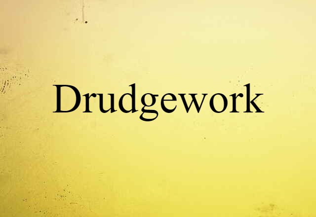 drudgework