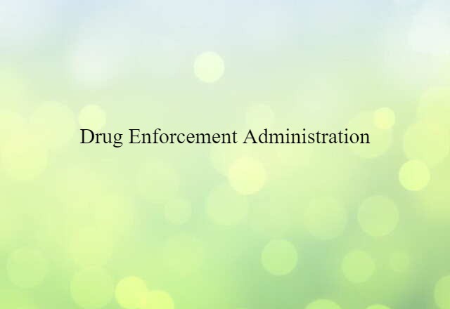 Drug Enforcement Administration