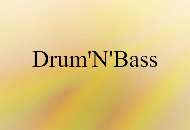 Drum'n'bass (noun) Definition, Meaning & Examples