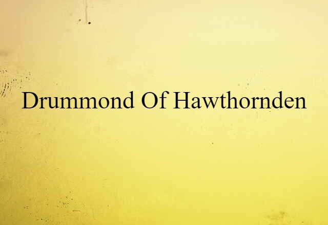 Drummond Of Hawthornden (noun) Definition, Meaning & Examples