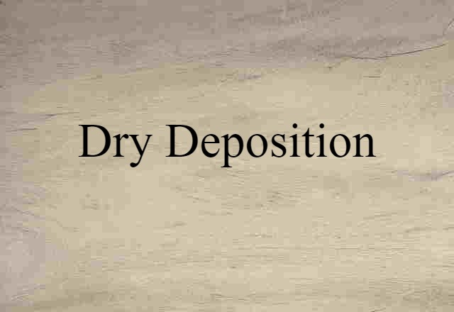 Dry Deposition (noun) Definition, Meaning & Examples