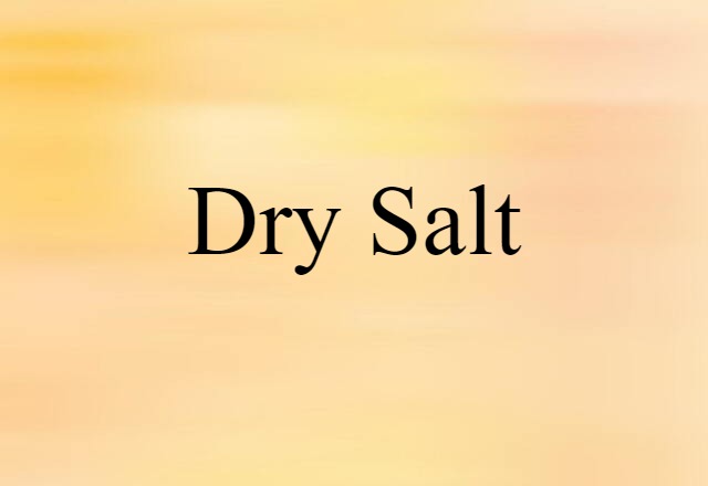 Dry-salt (noun) Definition, Meaning & Examples