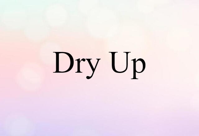 dry up