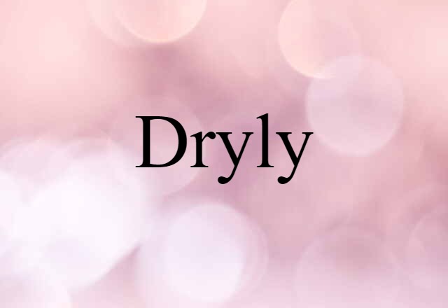 dryly