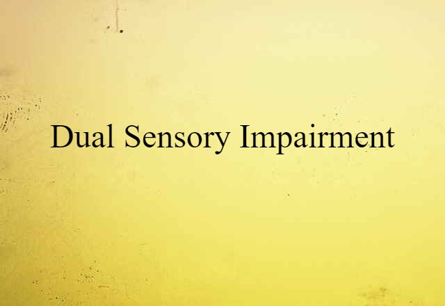 Dual Sensory Impairment (noun) Definition, Meaning & Examples