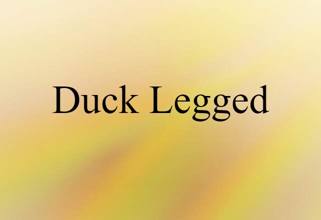 Duck-legged (noun) Definition, Meaning & Examples