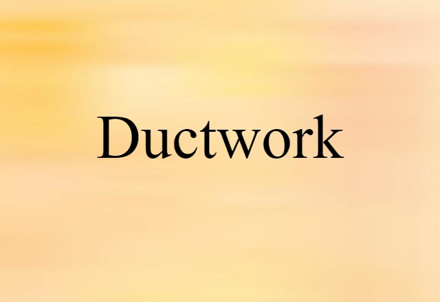 Ductwork (noun) Definition, Meaning & Examples