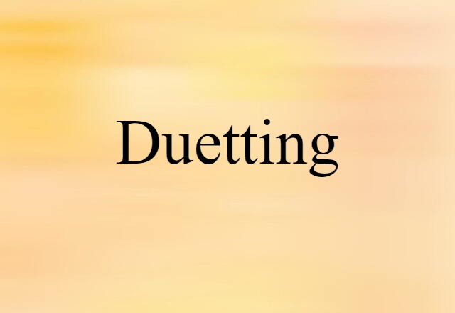 Duetting (noun) Definition, Meaning & Examples