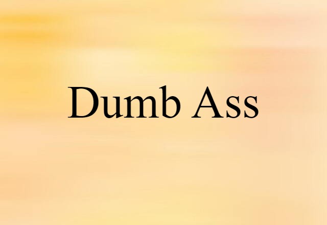 dumb ass