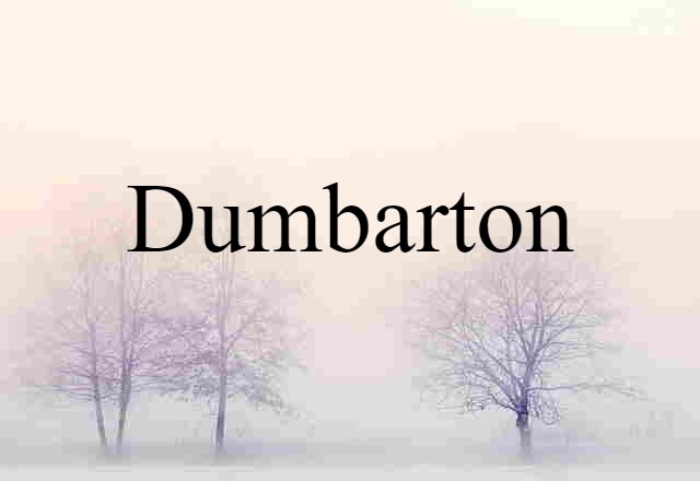 Dumbarton (noun) Definition, Meaning & Examples