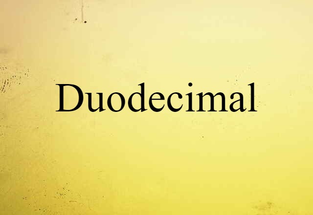 Duodecimal (noun) Definition, Meaning & Examples